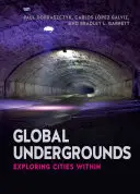 Globális alvilág: Városok felfedezése - Global Undergrounds: Exploring Cities Within