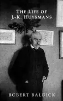 The Life of J.-K. Huysmans