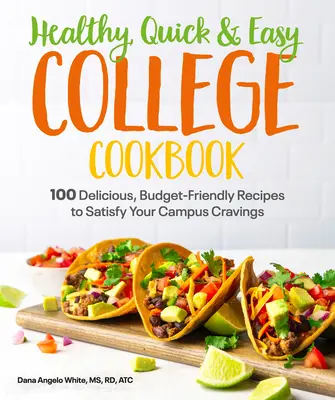 Egészséges, gyors és egyszerű főiskolai szakácskönyv: 100 egyszerű, költségvetés-barát recept az egyetemi vágyak kielégítésére - Healthy, Quick & Easy College Cookbook: 100 Simple, Budget-Friendly Recipes to Satisfy Your Campus Cravings