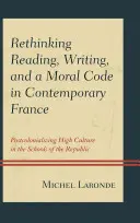 Az olvasás, az írás és az erkölcsi kódex újragondolása a kortárs Franciaországban: A magas kultúra posztkolonializálása a köztársaság iskoláiban - Rethinking Reading, Writing, and a Moral Code in Contemporary France: Postcolonializing High Culture in the Schools of the Republic