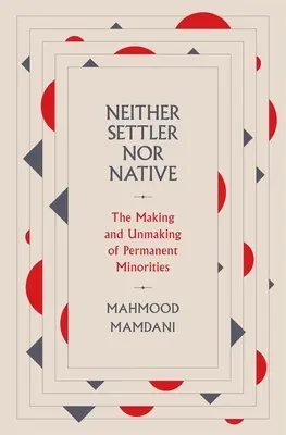 Ani osadník, ani domorodec: The Making and Unmaking of Permanent Minorities (Vytváření a vytrácení trvalých menšin) - Neither Settler Nor Native: The Making and Unmaking of Permanent Minorities