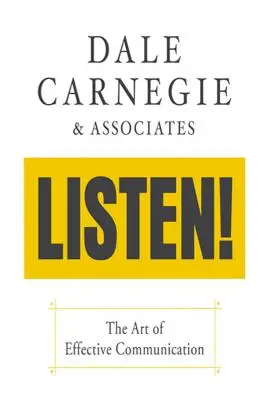 Figyelj! A hatékony kommunikáció művészete: A hatékony kommunikáció művészete - Listen!: The Art of Effective Communication: The Art of Effective Communication