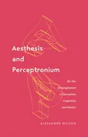 Esztézis és perceptronium, 51.: Az érzékelés, a megismerés és az anyag összefonódásáról - Aesthesis and Perceptronium, 51: On the Entanglement of Sensation, Cognition, and Matter