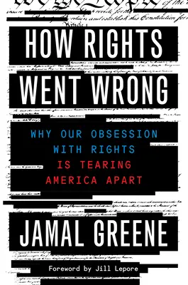 How Rights Went Wrong: Why Our Obsession with Rights Is Tearing America Tearing Apart - How Rights Went Wrong: Why Our Obsession with Rights Is Tearing America Apart