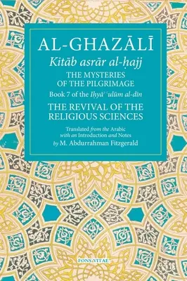 A zarándoklat misztériumai, 7. kötet: Ihya' 'Ulum Al-Din, a vallástudományok újjáélesztése 7. könyve - The Mysteries of the Pilgrimage, 7: Book 7 of Ihya' 'Ulum Al-Din, the Revival of the Religious Sciences