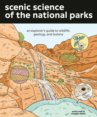 A nemzeti parkok festői tudománya: Egy felfedező kalauza a vadvilághoz, a geológiához és a botanikához - Scenic Science of the National Parks: An Explorer's Guide to Wildlife, Geology, and Botany