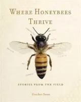 Ahol a méhek virágoznak: Történetek a terepről - Where Honeybees Thrive: Stories from the Field