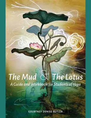 A sár és a lótusz: Útmutató és munkafüzet a jógát tanulók számára - The Mud & The Lotus: A Guide and Workbook for Students of Yoga