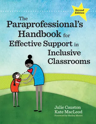 A segítő szakemberek kézikönyve a hatékony támogatáshoz az inkluzív osztályokban - The Paraprofessional's Handbook for Effective Support in Inclusive Classrooms