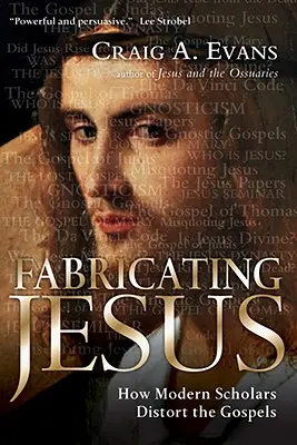 Jézus fabrikálása: Hogyan torzítják el a modern tudósok az evangéliumokat? - Fabricating Jesus: How Modern Scholars Distort the Gospels