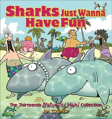 A cápák csak szórakozni akarnak: Sherman lagúnája gyűjteménye - Sharks Just Wanna Have Fun: The Thirteenth Sherman's Lagoon Collection