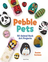 Pebble Pets - 50 állati sziklaképzőművészeti projekt - Pebble Pets - 50 Animal Rock Art Projects