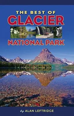 A Glacier Nemzeti Park legjobbjai - The Best of Glacier National Park