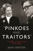 Pinkók és árulók - A BBC és a nemzet, 1974-1987 - Pinkoes and Traitors - The BBC and the nation, 1974-1987