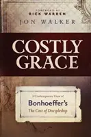 Költséges kegyelem: Bonhoeffer A tanítványság költségei című művének kortárs szemlélete - Costly Grace: A Contemporary View of Bonhoeffer's the Cost of Discipleship