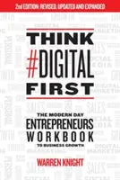 Think #Digital First: A modern kori vállalkozók üzleti növekedést segítő munkakönyve - Think #Digital First: The Modern Day Entrepreneurs Workbook to Business Growth