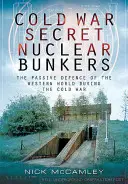 Hidegháborús titkos nukleáris bunkerek: A nyugati világ passzív védelme a hidegháború idején - Cold War Secret Nuclear Bunkers: The Passive Defence of the Western World During the Cold War