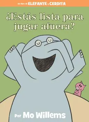 Ests Lista Para Jugar Afuera? (an Elephant & Piggie Book, Spanish Edition)