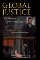 Globális igazságszolgáltatás: A háborús bűnökkel kapcsolatos perek politikája - Global Justice: The Politics of War Crimes Trials