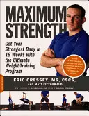 Maximális erő: A legerősebb test 16 hét alatt a végső súlyzós edzésprogrammal - Maximum Strength: Get Your Strongest Body in 16 Weeks with the Ultimate Weight-Training Program