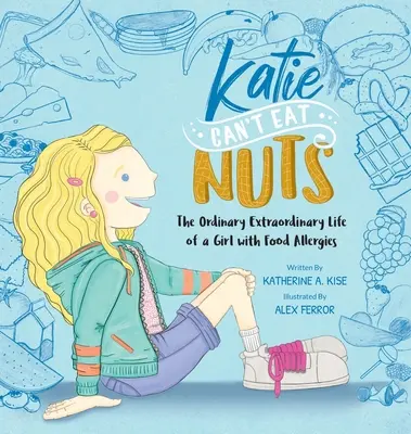 Katie nem ehet mogyorót: Egy ételallergiás lány hétköznapi, rendkívüli élete - Katie Can't Eat Nuts: The Ordinary Extraordinary Life of a Girl with Food Allergies