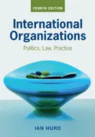 Nemzetközi szervezetek: Politika, jog, gyakorlat - International Organizations: Politics, Law, Practice