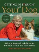 Kapcsolatba lépni a kutyával - A viselkedés, az egészség és a teljesítmény befolyásolásának gyengéd megközelítése - Getting in TTouch with Your Dog - A Gentle Approach to Influencing Behaviour, Health and Performance