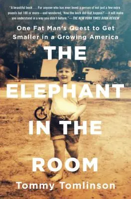 Az elefánt a szobában: Egy kövér ember törekvése, hogy kisebb legyen a növekvő Amerikában - The Elephant in the Room: One Fat Man's Quest to Get Smaller in a Growing America