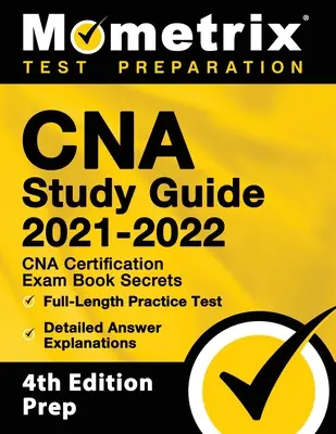 CNA Study Guide 2021-2022 - CNA Certification Exam Book Secrets, teljes hosszúságú gyakorlati teszt, részletes válaszmagyarázatok: [4th Edition Prep] - CNA Study Guide 2021-2022 - CNA Certification Exam Book Secrets, Full-Length Practice Test, Detailed Answer Explanations: [4th Edition Prep]