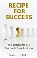 A siker receptje - A nyereséges élelmiszeripari vállalkozás összetevői - Recipe for Success - The ingredients of a profitable food business