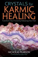 Kristályok a karmikus gyógyításhoz: A múltad feloldásával alakítsd át a jövődet - Crystals for Karmic Healing: Transform Your Future by Releasing Your Past