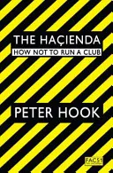 Hacienda - Hogyan ne vezessünk klubot? - Hacienda - How Not to Run a Club