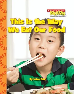 Így esszük az ételt (Scholastic News Nonfiction Readers: Kids Like Me) - This Is the Way We Eat Our Food (Scholastic News Nonfiction Readers: Kids Like Me)