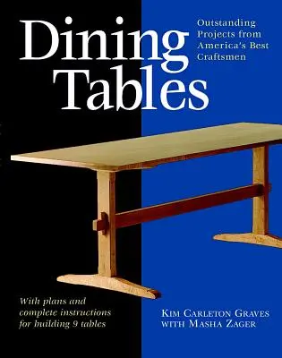 Étkezőasztalok: Amerika legjobb kézműveseinek kiemelkedő projektjei - Dining Tables: Outstanding Projects from America's Best Craftsmen