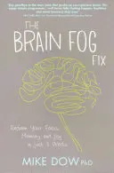 Agyköd Fix - A fókusz, a memória és az öröm visszanyerése mindössze 3 hét alatt - Brain Fog Fix - Reclaim Your Focus, Memory, and Joy in Just 3 Weeks