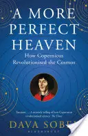 Tökéletesebb mennyország - Hogyan forradalmasította Kopernikusz a kozmoszt? - More Perfect Heaven - How Copernicus Revolutionised the Cosmos