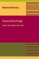 Parakritikus zsanér: Esszé, beszélgetések, jegyzetek, interjúk - Paracritical Hinge: Essay, Talks, Notes, Interviews