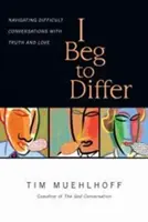 I Beg to differer: Nehéz beszélgetések igaz és szeretetteljes vezetése - I Beg to Differ: Navigating Difficult Conversations with Truth and Love