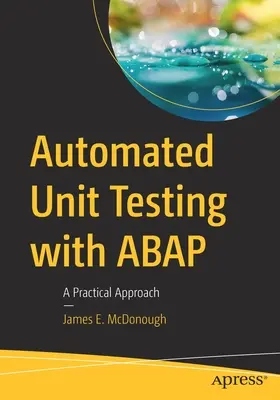 Automatizált egységtesztelés ABAP-pal: A Practical Approach: A Practical Approach - Automated Unit Testing with ABAP: A Practical Approach