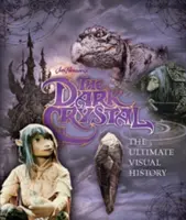 Temný krystal - ultimátní vizuální historie - Dark Crystal the Ultimate Visual History