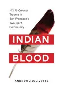 Indián vér: HIV és gyarmati trauma a San Franciscó-i Two-Spirit közösségben - Indian Blood: HIV and Colonial Trauma in San Francisco's Two-Spirit Community