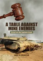 Asztal az enyémek ellen:: Israel on the Lawfare Front - Table Against Mine Enemies:: Israel on the Lawfare Front