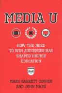 Media U: Hogyan alakította a felsőoktatást a közönség megnyerésének igénye - Media U: How the Need to Win Audiences Has Shaped Higher Education