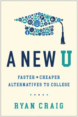 A New U: Gyorsabb + olcsóbb alternatívák a főiskolára - A New U: Faster + Cheaper Alternatives to College