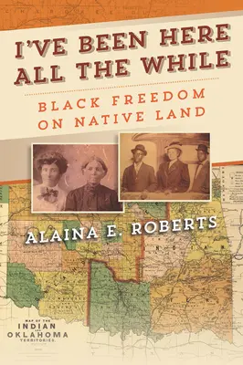 Mindvégig itt voltam: Fekete szabadság az őslakosok földjén - I've Been Here All the While: Black Freedom on Native Land