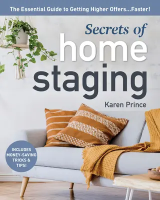 A lakberendezés titkai: The Essential Guide to Getting Higher Offers Faster - Secrets of Home Staging: The Essential Guide to Getting Higher Offers Faster