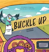 Buckle Up: A Children's Imaginary Journey about Self-Control (Gyermekek képzeletbeli utazása az önkontrollról) - Buckle Up: A Children's Imaginary Journey about Self-Control