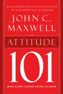 Attitude 101: Amit minden vezetőnek tudnia kell - Attitude 101: What Every Leader Needs to Know