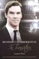 Benedict Cumberbatch, egy színész az átalakulásban: Egy engedély nélküli előadás-életrajz - Benedict Cumberbatch, an Actor in Transition: An Unauthorised Performance Biography