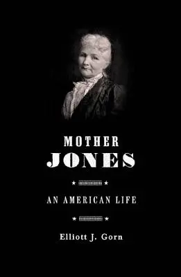 Mother Jones: Jones: A legveszélyesebb nő Amerikában - Mother Jones: The Most Dangerous Woman in America